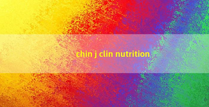 chin j clin nutrition
